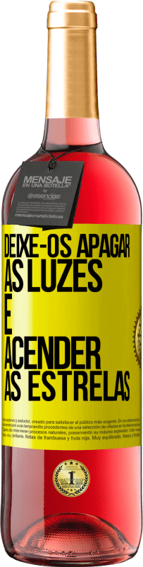 «Deixe-os apagar as luzes e acender as estrelas» Edição ROSÉ