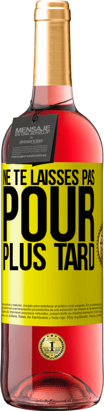 29,95 € | Vin rosé Édition ROSÉ Ne te laisses pas pour plus tard Étiquette Jaune. Étiquette personnalisable Vin jeune Récolte 2025 Tempranillo