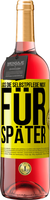 29,95 € Kostenloser Versand | Roséwein ROSÉ Ausgabe Lass die Selbstpflege nicht für später Gelbes Etikett. Anpassbares Etikett Junger Wein Ernte 2025 Tempranillo