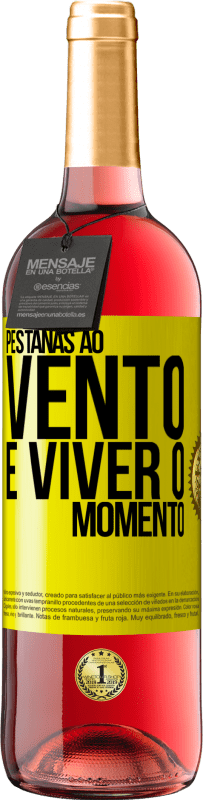 «Pestanas ao vento e viver o momento» Edição ROSÉ