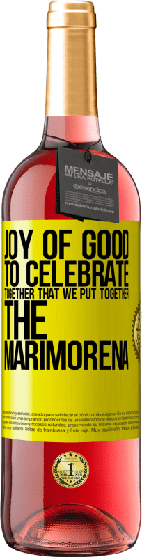 29,95 € | Rosé Wine ROSÉ Edition Joy of good, to celebrate together that we put together the marimorena Yellow Label. Customizable label Young wine Harvest 2023 Tempranillo