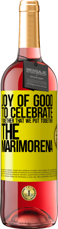 29,95 € | Rosé Wine ROSÉ Edition Joy of good, to celebrate together that we put together the marimorena Yellow Label. Customizable label Young wine Harvest 2024 Tempranillo