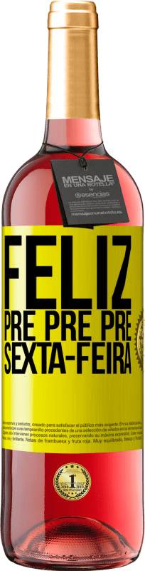 29,95 € | Vinho rosé Edição ROSÉ Feliz pré pré pré sexta-feira Etiqueta Amarela. Etiqueta personalizável Vinho jovem Colheita 2025 Tempranillo