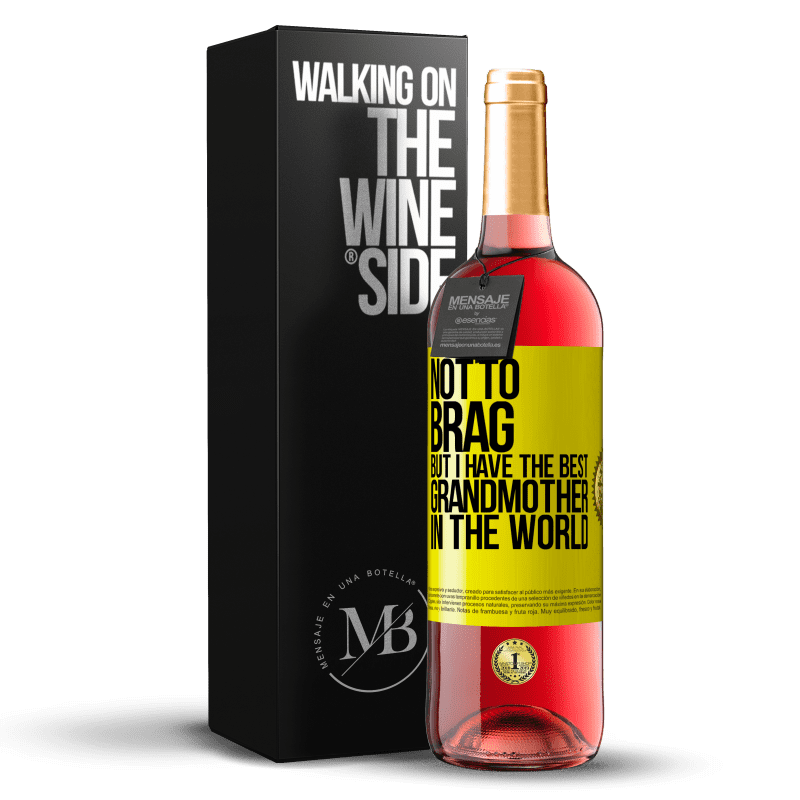 29,95 € Free Shipping | Rosé Wine ROSÉ Edition Not to brag, but I have the best grandmother in the world Yellow Label. Customizable label Young wine Harvest 2023 Tempranillo
