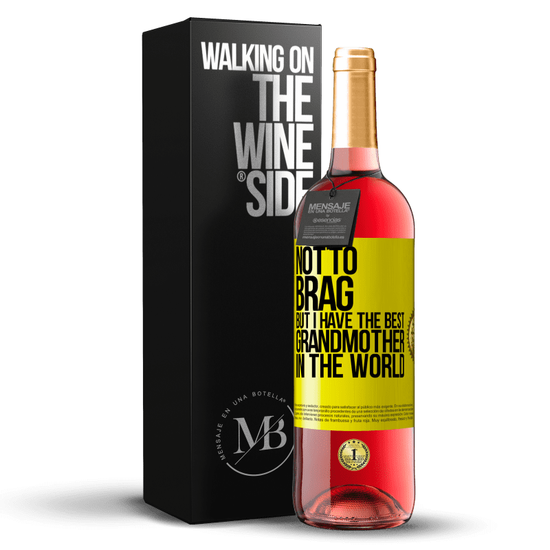 29,95 € Free Shipping | Rosé Wine ROSÉ Edition Not to brag, but I have the best grandmother in the world Yellow Label. Customizable label Young wine Harvest 2025 Tempranillo