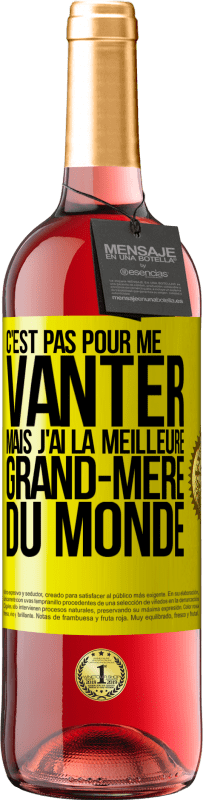 29,95 € | Vin rosé Édition ROSÉ C'est pas pour me vanter mais j'ai la meilleure grand-mère du monde Étiquette Jaune. Étiquette personnalisable Vin jeune Récolte 2024 Tempranillo