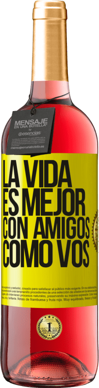 «La vida es mejor, con amigos como vos» Edición ROSÉ