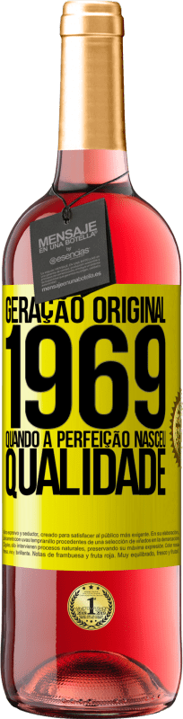 «Geração original. 1969. Quando a perfeição nasceu. Qualidade» Edição ROSÉ