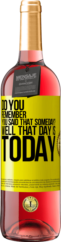 29,95 € | Rosé Wine ROSÉ Edition Do you remember you said that someday? Well that day is today Yellow Label. Customizable label Young wine Harvest 2024 Tempranillo