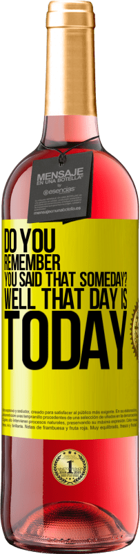 29,95 € Free Shipping | Rosé Wine ROSÉ Edition Do you remember you said that someday? Well that day is today Yellow Label. Customizable label Young wine Harvest 2025 Tempranillo