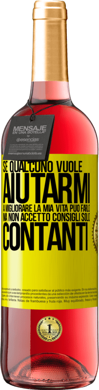 «Se qualcuno vuole aiutarmi a migliorare la mia vita, può farlo. Ma non accetto consigli, solo contanti» Edizione ROSÉ