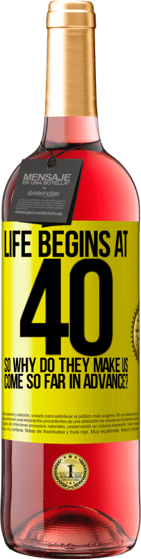 29,95 € Free Shipping | Rosé Wine ROSÉ Edition Life begins at 40. So why do they make us come so far in advance? Yellow Label. Customizable label Young wine Harvest 2024 Tempranillo