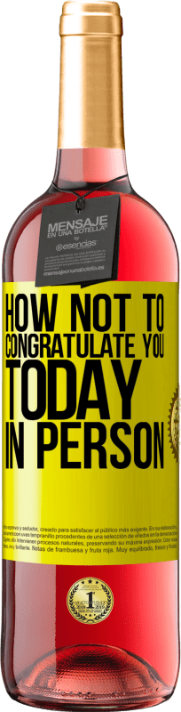 29,95 € | Rosé Wine ROSÉ Edition How not to congratulate you today, in person Yellow Label. Customizable label Young wine Harvest 2023 Tempranillo