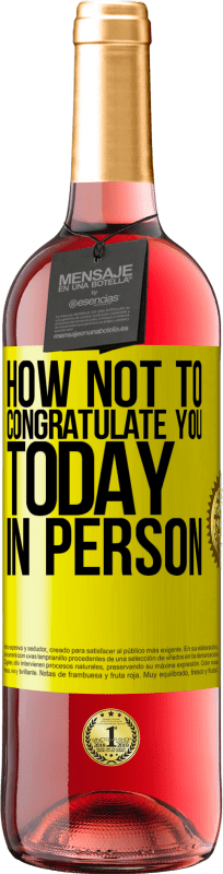 29,95 € | Rosé Wine ROSÉ Edition How not to congratulate you today, in person Yellow Label. Customizable label Young wine Harvest 2024 Tempranillo