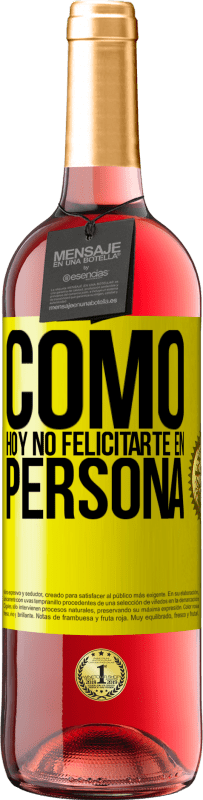 29,95 € | Vino Rosado Edición ROSÉ Como hoy no felicitarte, en persona Etiqueta Amarilla. Etiqueta personalizable Vino joven Cosecha 2023 Tempranillo