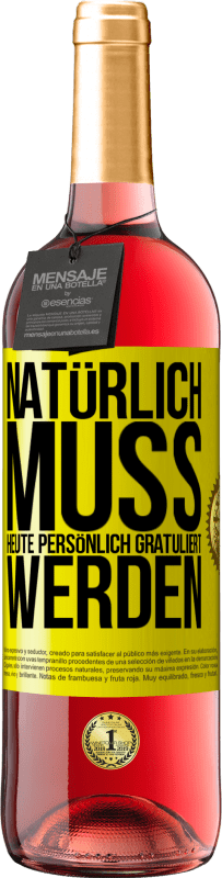 29,95 € Kostenloser Versand | Roséwein ROSÉ Ausgabe Natürlich muss heute persönlich gratuliert werden Gelbes Etikett. Anpassbares Etikett Junger Wein Ernte 2025 Tempranillo