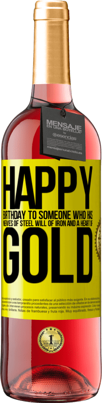 29,95 € | Rosé Wine ROSÉ Edition Happy birthday to someone who has nerves of steel, will of iron and a heart of gold Yellow Label. Customizable label Young wine Harvest 2023 Tempranillo