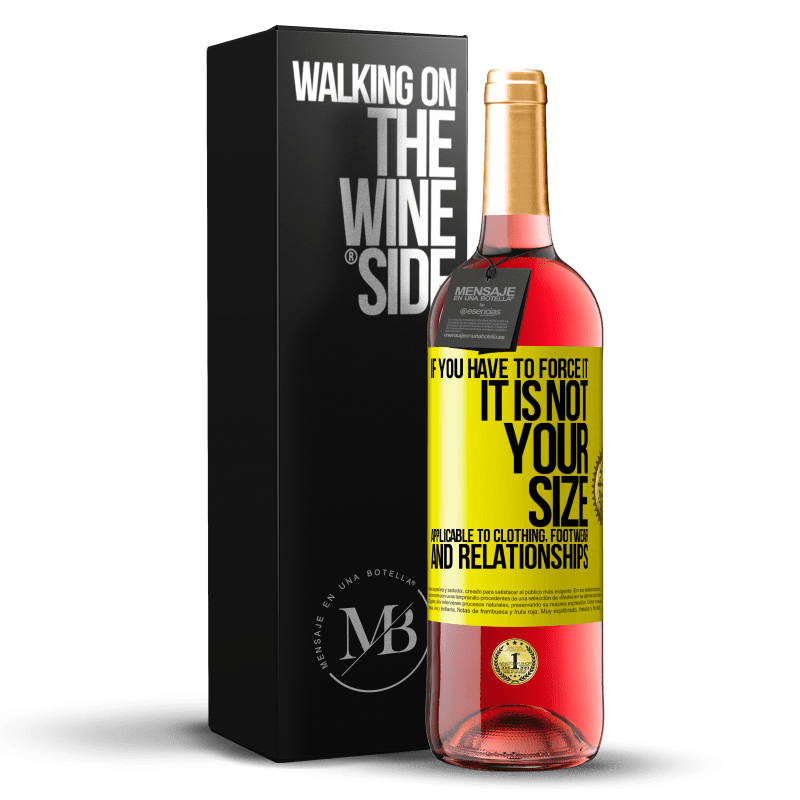 29,95 € Free Shipping | Rosé Wine ROSÉ Edition If you have to force it, it is not your size. Applicable to clothing, footwear and relationships Yellow Label. Customizable label Young wine Harvest 2023 Tempranillo