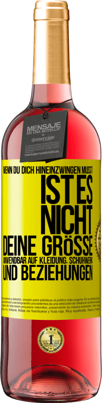 29,95 € Kostenloser Versand | Roséwein ROSÉ Ausgabe Wenn du dich hineinzwingen musst, ist es nicht deine Größe. Anwendbar auf Kleidung, Schuhwerk und Beziehungen Gelbes Etikett. Anpassbares Etikett Junger Wein Ernte 2023 Tempranillo