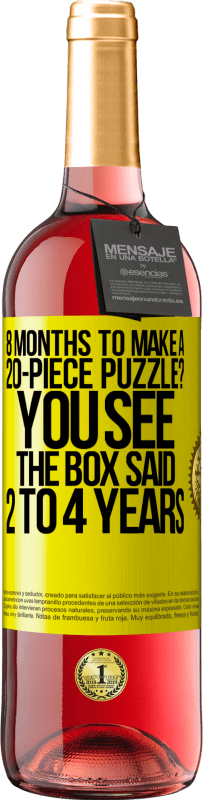 29,95 € | Rosé Wine ROSÉ Edition 8 months to make a 20-piece puzzle? You see, the box said 2 to 4 years Yellow Label. Customizable label Young wine Harvest 2024 Tempranillo