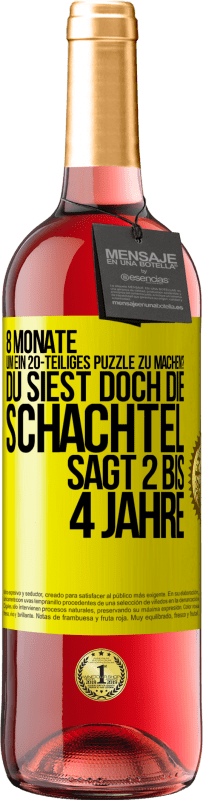 29,95 € | Roséwein ROSÉ Ausgabe 8 Monate, um ein 20-teiliges Puzzle zu machen? Du siest doch, die Schachtel sagt 2 bis 4 Jahre Gelbes Etikett. Anpassbares Etikett Junger Wein Ernte 2023 Tempranillo