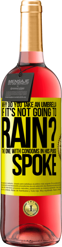 Free Shipping | Rosé Wine ROSÉ Edition Why do you take an umbrella if it's not going to rain? The one with condoms in his purse spoke Yellow Label. Customizable label Young wine Harvest 2023 Tempranillo