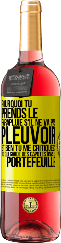 29,95 € | Vin rosé Édition ROSÉ Pourquoi tu prends le parapluie s'il ne va pas pleuvoir. Et ben, tu me critiques? Toi qui garde des capotes dans le portefeuille Étiquette Jaune. Étiquette personnalisable Vin jeune Récolte 2025 Tempranillo