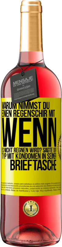 Kostenloser Versand | Roséwein ROSÉ Ausgabe Warum nimmst du einen Regenschirm mit, wenn es nicht regnen wird? Sagte der Typ mit Kondomen in seiner Brieftasche. Gelbes Etikett. Anpassbares Etikett Junger Wein Ernte 2023 Tempranillo