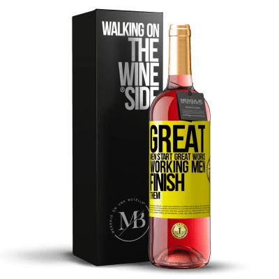 «Great men start great works. Working men finish them» ROSÉ Edition