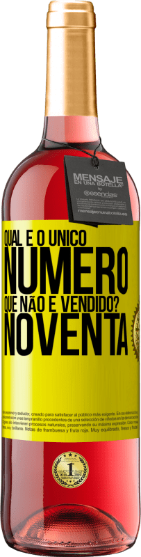 «Qual é o único número que não é vendido? Noventa» Edição ROSÉ