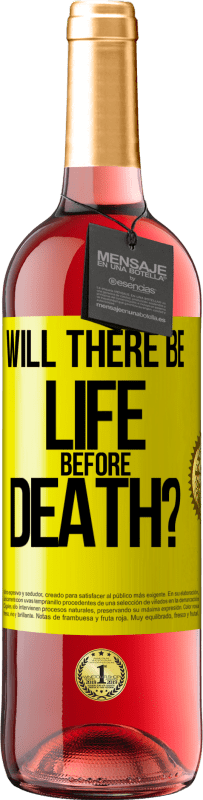 «Will there be life before death?» ROSÉ Edition