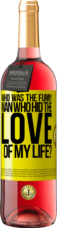 29,95 € Free Shipping | Rosé Wine ROSÉ Edition Who was the funny man who hid the love of my life? Yellow Label. Customizable label Young wine Harvest 2023 Tempranillo