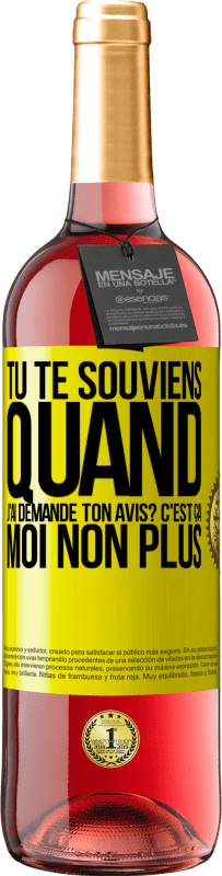 29,95 € | Vin rosé Édition ROSÉ Tu te souviens quand j'ai demandé ton avis? C'EST ÇA. Moi non plus Étiquette Jaune. Étiquette personnalisable Vin jeune Récolte 2024 Tempranillo