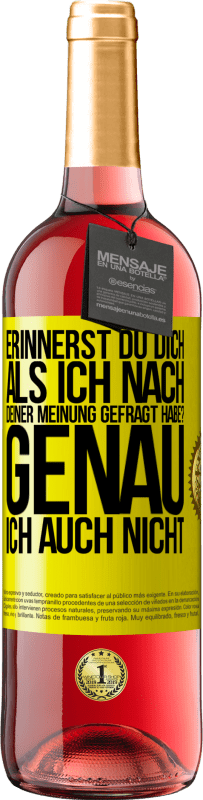 29,95 € | Roséwein ROSÉ Ausgabe Erinnerst du dich, als ich nach deiner Meinung gefragt habe? GENAU. Ich auch nicht Gelbes Etikett. Anpassbares Etikett Junger Wein Ernte 2023 Tempranillo