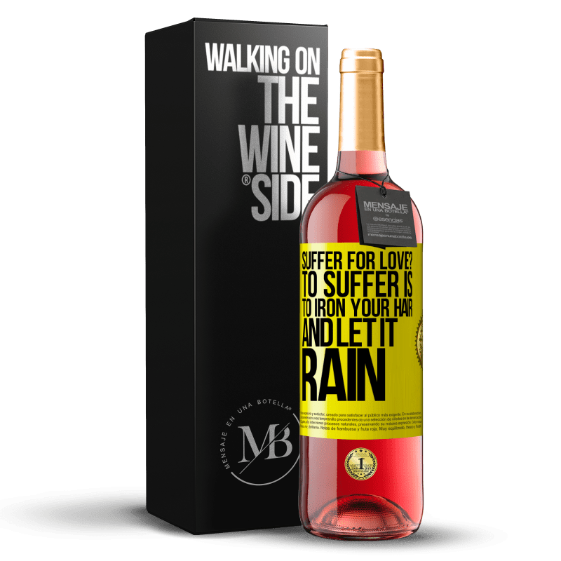 29,95 € Free Shipping | Rosé Wine ROSÉ Edition Suffer for love? To suffer is to iron your hair and let it rain Yellow Label. Customizable label Young wine Harvest 2023 Tempranillo