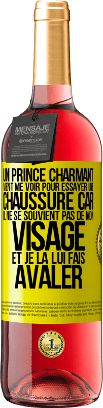 «Un prince charmant vient me voir pour essayer une chaussure car il ne se souvient pas de mon visage et je la lui fais avaler» Édition ROSÉ