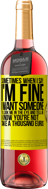 «Sometimes when I say: I'm fine, I want someone to look me in the eye and tell me: I know you're not, take a thousand euros» ROSÉ Edition