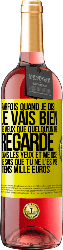 29,95 € | Vin rosé Édition ROSÉ Parfois quand je dis: je vais bien, je veux que quelqu'un me regarde dans les yeux et me dise: je sais que tu ne l'es pas, tiens Étiquette Jaune. Étiquette personnalisable Vin jeune Récolte 2024 Tempranillo