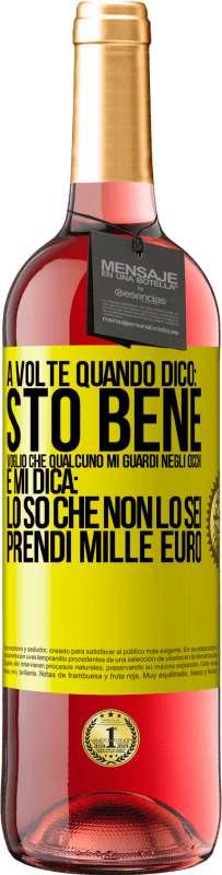 29,95 € | Vino rosato Edizione ROSÉ A volte quando dico: sto bene, voglio che qualcuno mi guardi negli occhi e mi dica: lo so che non lo sei, prendi mille euro Etichetta Gialla. Etichetta personalizzabile Vino giovane Raccogliere 2024 Tempranillo