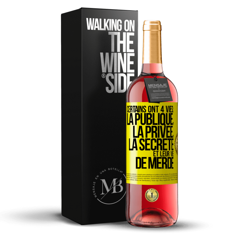 29,95 € Envoi gratuit | Vin rosé Édition ROSÉ Certains ont 4 vies: la publique, la privée, la secrète et leur vie de merde Étiquette Jaune. Étiquette personnalisable Vin jeune Récolte 2023 Tempranillo