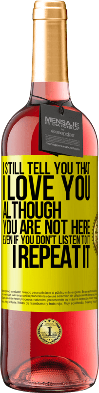 29,95 € | Rosé Wine ROSÉ Edition I still tell you that I love you. Although you are not here. Even if you don't listen to it. I repeat it Yellow Label. Customizable label Young wine Harvest 2023 Tempranillo