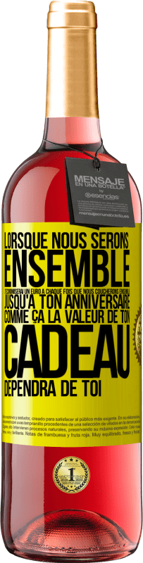 29,95 € | Vin rosé Édition ROSÉ Lorsque nous serons ensemble, j'économiserai un euro à chaque fois que nous coucherons ensemble jusqu'à ton anniversaire, comme Étiquette Jaune. Étiquette personnalisable Vin jeune Récolte 2024 Tempranillo