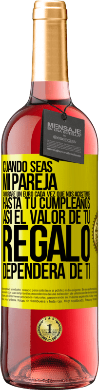 29,95 € Envío gratis | Vino Rosado Edición ROSÉ Cuando seas mi pareja, ahorraré un euro cada vez que nos acostemos hasta tu cumpleaños, así el valor de tu regalo dependerá Etiqueta Amarilla. Etiqueta personalizable Vino joven Cosecha 2025 Tempranillo