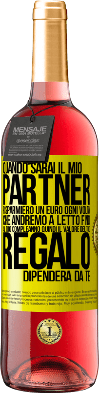 29,95 € Spedizione Gratuita | Vino rosato Edizione ROSÉ Quando sarai il mio partner risparmierò un euro ogni volta che andremo a letto fino al tuo compleanno, quindi il valore del Etichetta Gialla. Etichetta personalizzabile Vino giovane Raccogliere 2025 Tempranillo