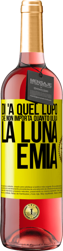 Spedizione Gratuita | Vino rosato Edizione ROSÉ Di 'a quel lupo che non importa quanto ulula la luna, è mia Etichetta Gialla. Etichetta personalizzabile Vino giovane Raccogliere 2023 Tempranillo