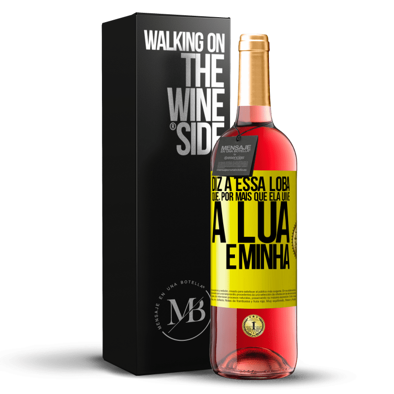 29,95 € Envio grátis | Vinho rosé Edição ROSÉ Diz a essa loba que, por mais que ela uive, a lua é minha Etiqueta Amarela. Etiqueta personalizável Vinho jovem Colheita 2023 Tempranillo