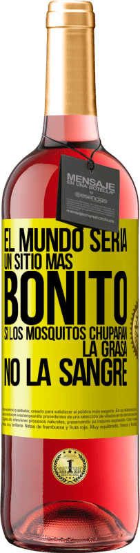 Envío gratis | Vino Rosado Edición ROSÉ El mundo sería un sitio más bonito si los mosquitos chuparan la grasa, no la sangre Etiqueta Amarilla. Etiqueta personalizable Vino joven Cosecha 2023 Tempranillo