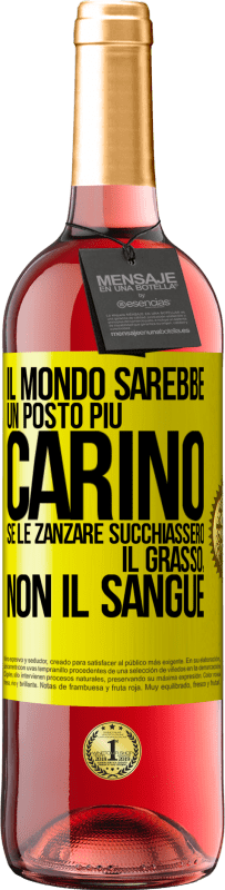 Spedizione Gratuita | Vino rosato Edizione ROSÉ Il mondo sarebbe un posto più carino se le zanzare succhiassero il grasso, non il sangue Etichetta Gialla. Etichetta personalizzabile Vino giovane Raccogliere 2023 Tempranillo