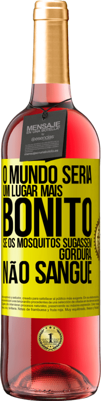 Envio grátis | Vinho rosé Edição ROSÉ O mundo seria um lugar mais bonito se os mosquitos sugassem gordura, não sangue Etiqueta Amarela. Etiqueta personalizável Vinho jovem Colheita 2023 Tempranillo