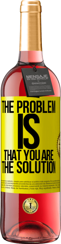 29,95 € Free Shipping | Rosé Wine ROSÉ Edition The problem is that you are the solution Yellow Label. Customizable label Young wine Harvest 2023 Tempranillo